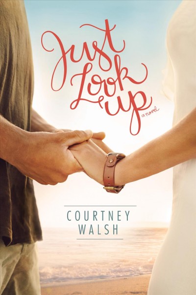 Just look up : a novel / Courtney Walsh.