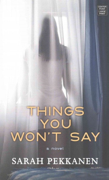 Things you won't say : a novel / Sarah Pekkanen.
