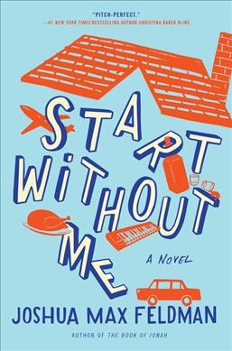Start without me : a novel / Joshua Max Feldman.