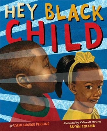 Hey black child / by Useni Eugene Perkins ; illustrated by Bryan Collier.