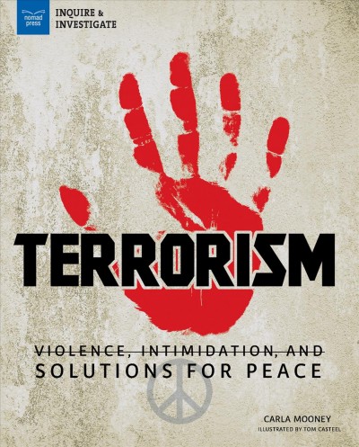 Terrorism : violence, intimidation, and solutions for peace / Carla Mooney ; illustrated by Tom Casteel.