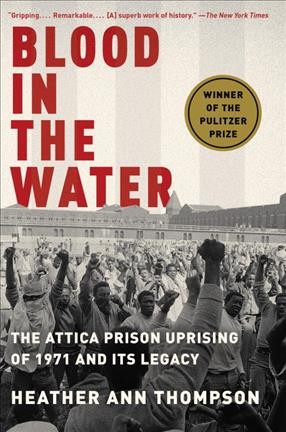 Blood in the water  : the Attica prison uprising of 1971 and its legacy / Heather Ann Thompson.