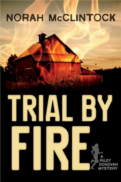 Trial by fire [electronic resource] : Riley Donovan Mystery Series, Book 1. Norah McClintock.