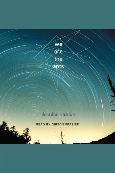 We are the ants [electronic resource]. Shaun David Hutchinson.