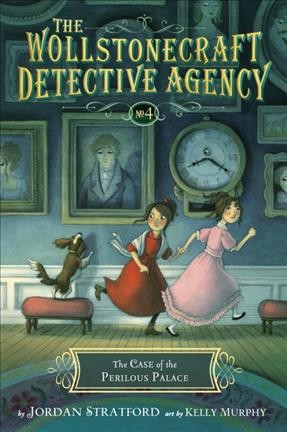 The Wollstonecraft Detective Agency.  Bk 4  : The case of the perilous palace / Jordan Stratford ; illustrated by Kelly Murphy.