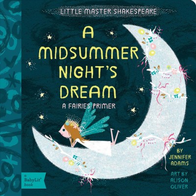 A midsummer night's dream : a fairies primer / by Jennifer Adams ; art by Alison Oliver.