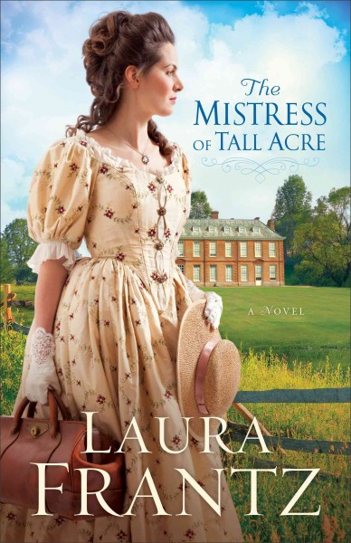 The mistress of tall acre [electronic resource]. Laura Frantz.