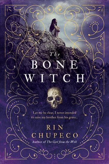 The bone witch [electronic resource] : Bone Witch Series, Book 1. Rin Chupeco.