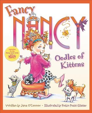 Fancy Nancy : oodles of kittens / written by Jane O'Connor ; illustrated by Robin Preiss Glasser.