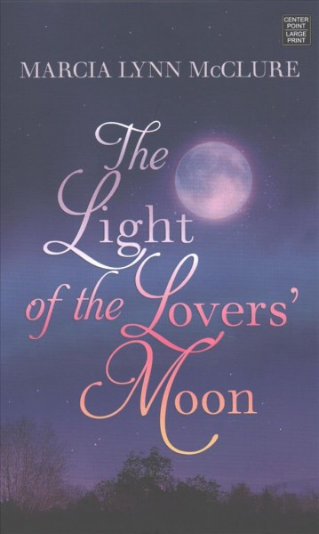 The light of the lovers' moon / Marcia Lynn McClure.