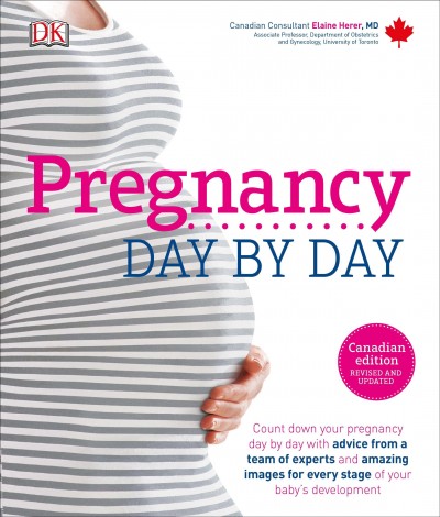 Pregnancy day by day / Canadian consultant Elaine Herer, MD ; editor-in-chief Maggie Blott, MB BS.