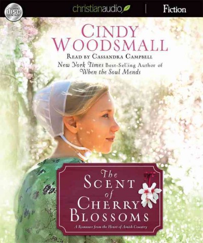 The scent of cherry blossoms : a romance from the heart of Amish country / Cindy Woodsmall.