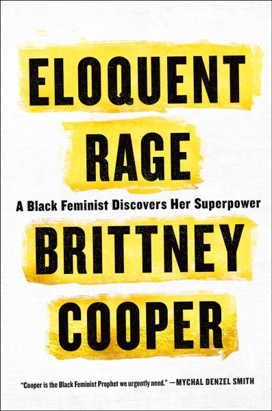 Eloquent rage : a black feminist discovers her superpower / Brittney Cooper.