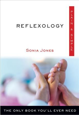Reflexology plain & simple : the only book you'll ever need / Sonia Jones.