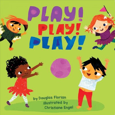 Play! Play! Play! / by Douglas Florian ; illustrated by Christiane Engel.