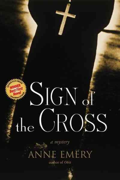 Sign of the cross [electronic resource] : A Mystery. Anne Emery.
