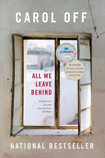 All we leave behind [electronic resource] : A Reporter's Journey into the Lives of Others. Carol Off.