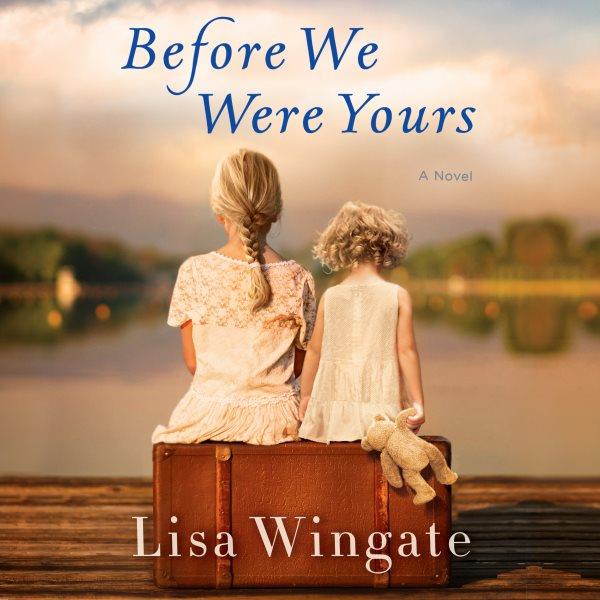 Before we were yours [electronic resource] : A Novel. Lisa Wingate.