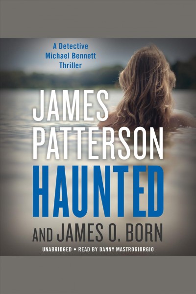 Haunted [electronic resource] : Michael Bennett Series, Book 10. James Patterson.