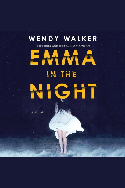 Emma in the night [electronic resource] : A Novel. Wendy Walker.