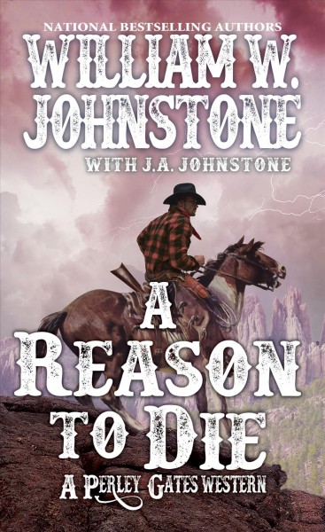 A reason to die / William W. Johnstone with J.A. Johnstone.