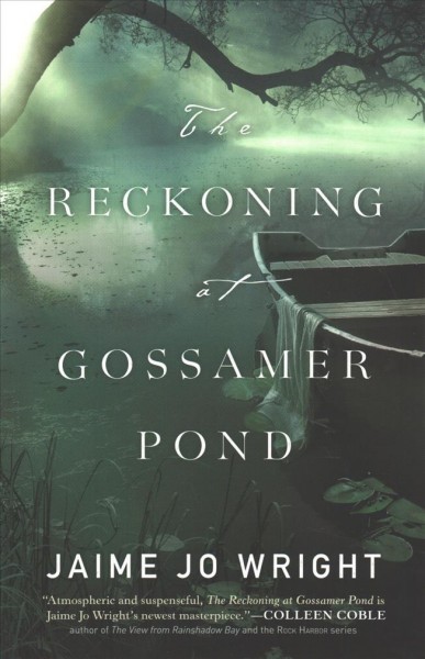 The reckoning at Gossamer Pond / Jaime Jo Wright.