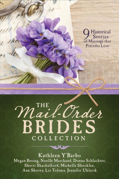 The Mail-Order Brides Collection / Kathleen Y'Barbo, Megan Besing, Noelle Marchand [and 6 others]