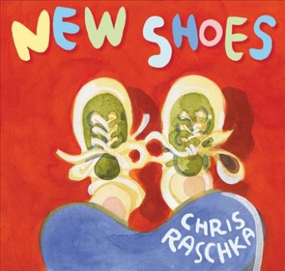 New shoes / Chris Raschka.