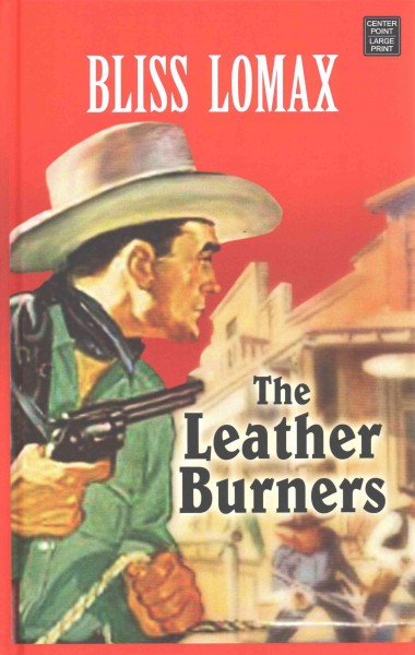 The leather burners [text (large print)] / Bliss Lomax.