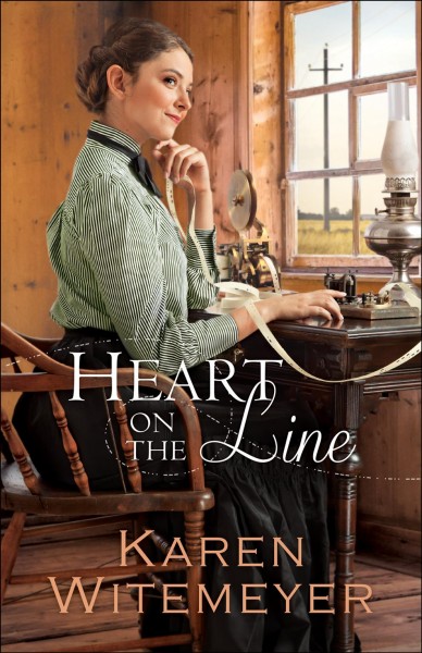 Heart on the line [electronic resource] : Ladies of Harper's Station Series, Book 2. Karen Witemeyer.