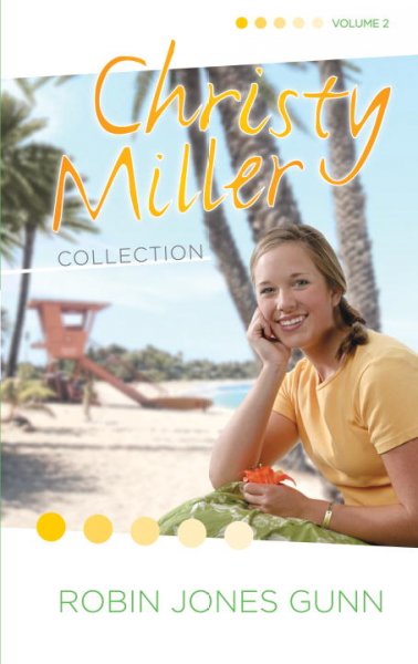 Christy Miller collection. Volume 2 [Books 4-6] / Robin Jones Gunn.