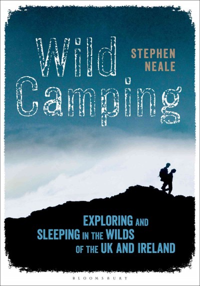 Wild camping : exploring and sleeping in the wilds of the UK and Ireland / Stephen Neale