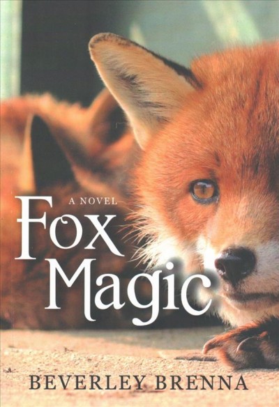 Fox magic : a novel / Beverley Brenna ; illustrations by Miriam Körner.