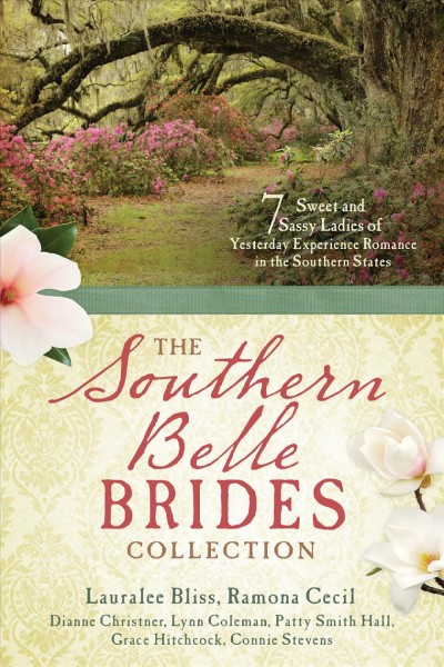 The southern belle brides collection / Lauralee Bliss, Ramona K. Cecil, Dianne Christner, Lynn A. Coleman, Patty Smith Hall, Grace Hitchcock, Connie Stevens.