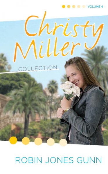 Christy Miller collection. Volume 4 [Books 10-12] / Robin Jones Gunn.
