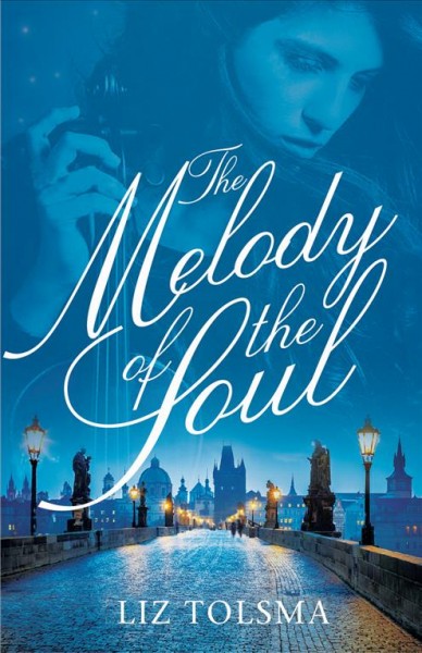 The melody of the soul : a WWII women's fiction novel / Liz Tolsma.