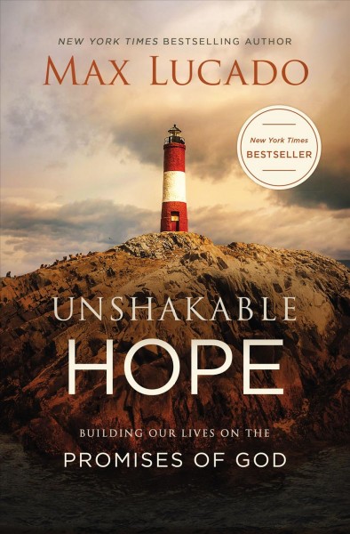 Unshakable hope : building our lives on the promises of God / Max Lucado.