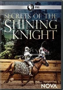 Secrets of the shining knight / written, produced and directed by Peter Vost ; a NOVA production by Pangloss Films LLC for WGBH Boston.