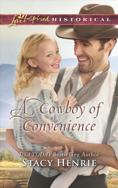 A cowboy of convenience / Stacy Henrie.
