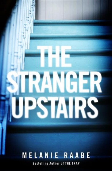 The stranger upstairs / Melanie Raabe ; translated from the German by Imogen Taylor.