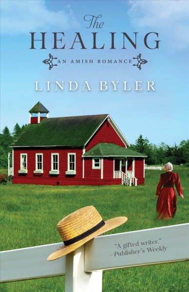 The healing : an Amish romance / Linda Byler.