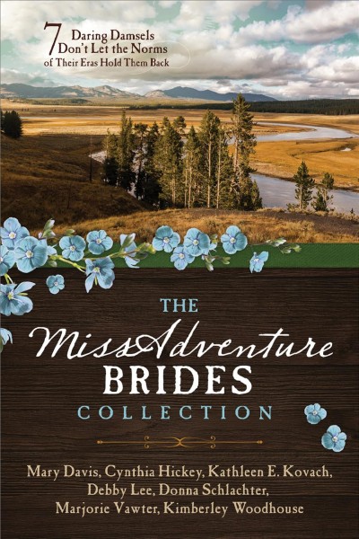 The missadventure brides collection :  7 daring damsels don't let the norms of their eras hold them back / Kimberley Woodhouse, Mary Davis, Cynthia Hickey, Kathleen E. Kovach, Debby Lee, Donna Schlachter, Marjorie Vawter