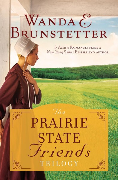 The Prairie State Friends trilogy / Wanda E. Brunstetter.