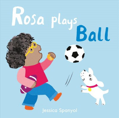Rosa plays ball / Jessica Spanyol.