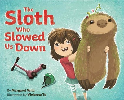 The sloth who slowed us down / by Margaret Wild ; illustrated by Vivienne To.