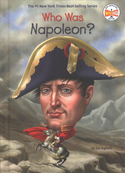 Who was Napoleon? / by Jim Gigliotti ; illustrated by Gregory Copeland.