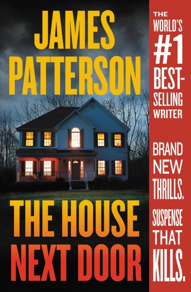 The house next door : thrillers / James Patterson with Susan DiLallo, Max DiLallo, and Tim Arnold.
