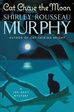 Cat chase the moon : a Joe Grey mystery / Shirley Rousseau Murphy.