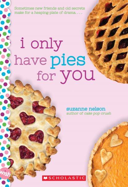 I only have pies for you / Suzanne Nelson.