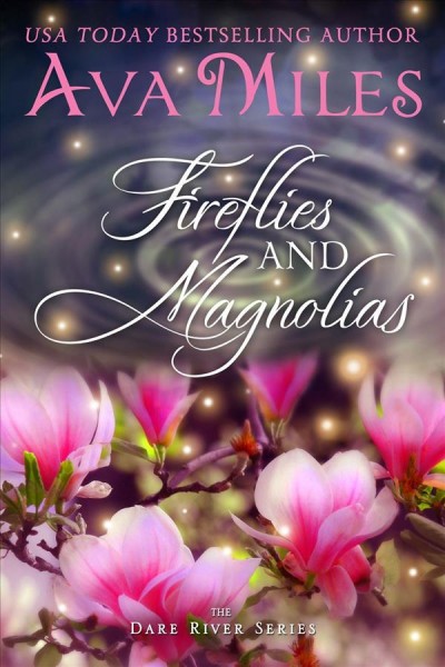 Fireflies and magnolias [electronic resource] : Dare River Series, Book 3. Ava Miles.